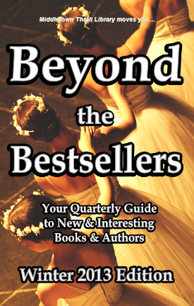 Middletown Thrall Library moves you... Beyond the Bestsellers - Your Seasonal Guide to New and Interesting Authors - Fall 2012 Edition