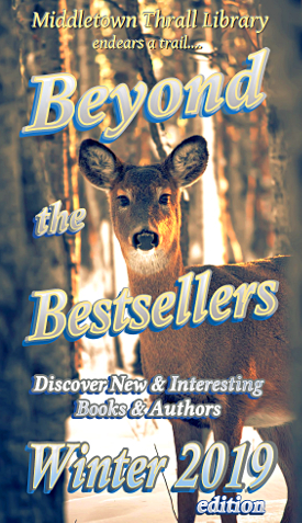 Middletown Thrall Library endears a trail... Beyond the Bestsellers - Discovering New and Interesting Authors - Winter 2019 Edition