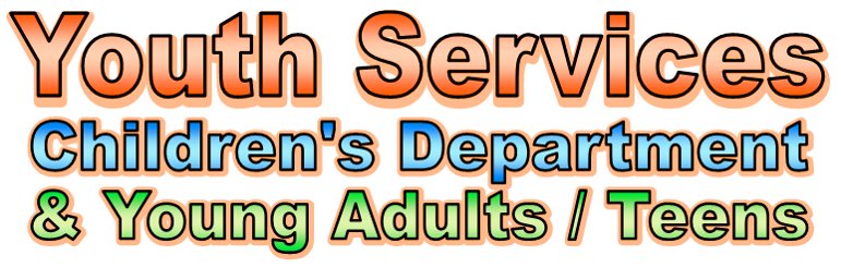 Youth Services: Children's Department and Young Adults / Teens