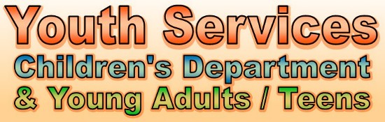 Youth Services: Children's Department and Young Adults / Teens