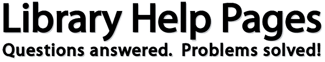 Library Help Pages: Questions Answered. Problems Solved!