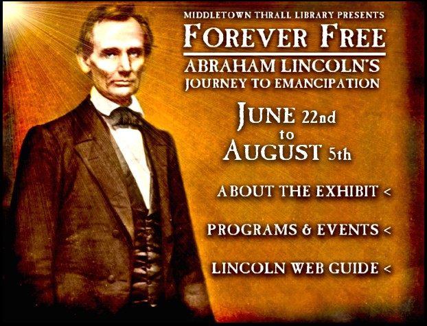 Middletown Thrall Library Presents: FOREVER FREE - Abraham Lincoln's Journey to Emancipation, June 22nd - August 5th.