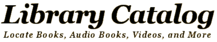 Library Catalog - Locate Books, Audio, Videos, and Much More!