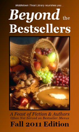 Middletown Thrall Library nourishes you... Beyond the Bestsellers: A Feast of Fiction and Authors Often Not Served on Bestseller Menus - Fall 2011 Edition