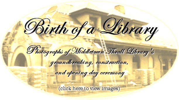 Birth of a Library: Photographs of Middletown Thrall Library's Groundbreaking, Construction, and Opening Day Ceremony - (CLICK HERE TO VIEW IMAGES)