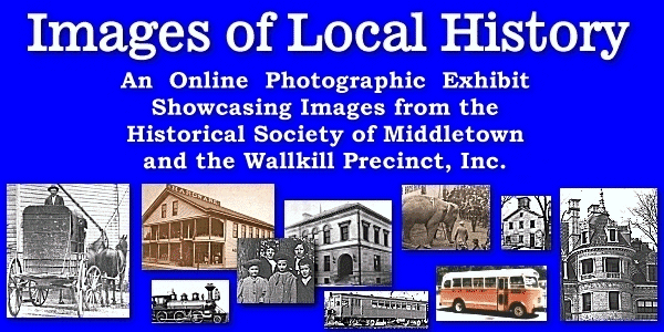 An Online Photographic Exhibit Showcasing Images from the Historical Society of Middletown and the Wallkill Precinct, Inc.