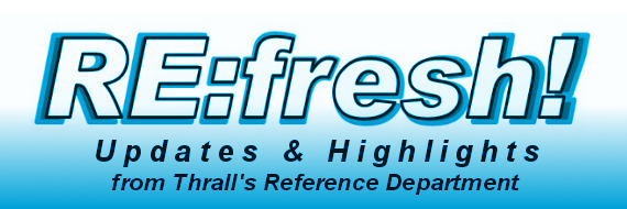 RE:fresh! Updates & Highlights from Thrall's Reference Department