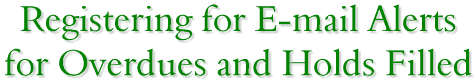 Registering for E-mail Alerts for Overdues and Holds Filled